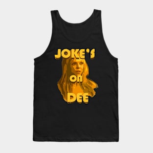 Jokes On Dee Always Sunny Tank Top